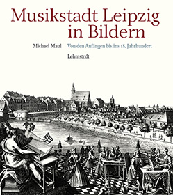 Michael Maul: Musikstadt Leipzig