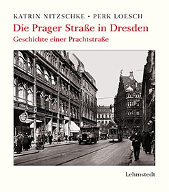 Die Prager Straße. Geschichte einer Dresdner Prachtstraße