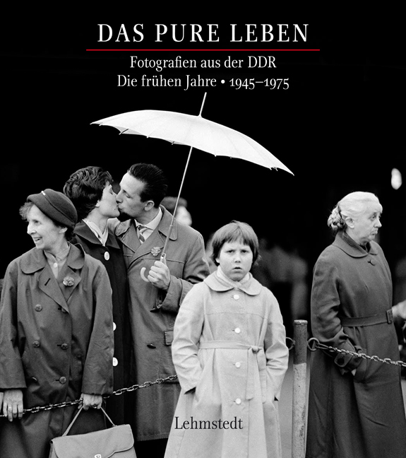 Das pure Leben, Fotografien in der DDR. Die frühen Jahre